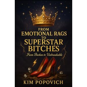 Popovich MA, Kim Kim From Emotional Rags To Superstar Bitches: From Broken to Unbreakable Popovich MA, Kim Kim From Emotional Rags To Superstar Bitches: From Broken to Unbreakable