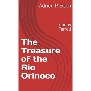Eisen, Adrien P. The Treasure of the Rio Orinoco: Conny Farrell (Conny Farrell English Edition) Eisen, Adrien P. The Treasure of the Rio Orinoco: Conny Farrell (Conny Farrell English Edition)