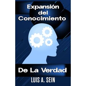 Sein, Luis Alberto Expansión del Conocimiento de la Verdad Sein, Luis Alberto Expansión del Conocimiento de la Verdad