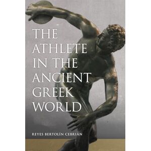 Reyes Bertolín Cebrián (author) The Athlete in the Ancient Greek World: Volume 61 (Oklahoma Series in Classical Culture) Reyes Bertolín Cebrián (author) The Athlete in the Ancient Greek World: Volume 61 (Oklahoma Series in Classical Culture)