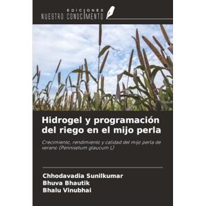Sunilkumar, Chhodavadia Hidrogel y programación del riego en el mijo perla: Crecimiento, rendimiento y calidad del mijo perla de verano (Pennisetum glaucum L) Sunilkumar, Chhodavadia Hidrogel y programación del riego en el mijo perla: Crecimiento, rendimiento y calidad del mijo perla de verano (Pennisetum glaucum L)