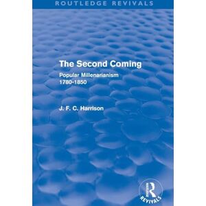Harrison, J. F. C. The Second Coming (Routledge Revivals): Popular Millenarianism, 1780-1850 Harrison, J. F. C. The Second Coming (Routledge Revivals): Popular Millenarianism, 1780-1850