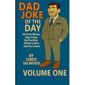 Selwood, Chris Dad Joke of the Day – 365 Groan-Worthy Gags in a Deluxe Gift Edition Volume One:: 365 Groan-Worthey Gags to Keep You Chuckling All Year to Share with Your Friends or in Your WhatsApp Groups Selwood, Chris Dad Joke of the Day – 365 Groan-Worthy Gags in a Deluxe Gift Edition Volume One:: 365 Groan-Worthey Gags to Keep You Chuckling All Year to Share with Your Friends or in Your WhatsApp Groups