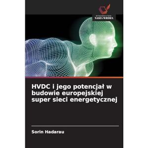 Hadarau, Sorin HVDC i jego potencjal w budowie europejskiej super sieci energetycznej Hadarau, Sorin HVDC i jego potencjal w budowie europejskiej super sieci energetycznej