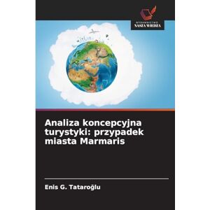 Tataroğlu, Enis G Analiza koncepcyjna turystyki: przypadek miasta Marmaris Tataroğlu, Enis G Analiza koncepcyjna turystyki: przypadek miasta Marmaris