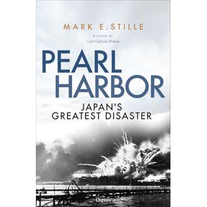 Stille, Mark Pearl Harbor: Japan's Greatest Disaster Stille, Mark Pearl Harbor: Japan's Greatest Disaster