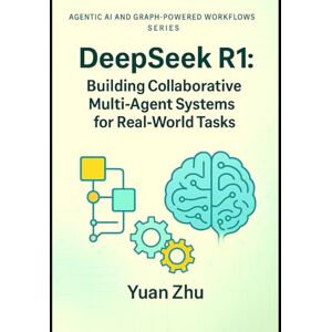 Zhu, Yuan DeepSeek R1: Building Collaborative Multi-Agent Systems for Real-World Tasks: A Hands-On Guide to Agent Design, Coordination, Communication Protocols, ... Systems, LangFlow, RAG, and Knowledge-Graph) Zhu, Yuan DeepSeek R1: Building Collaborative Multi-Agent Systems for Real-World Tasks: A Hands-On Guide to Agent Design, Coordination, Communication Protocols, ... Systems, LangFlow, RAG, and Knowledge-Graph)