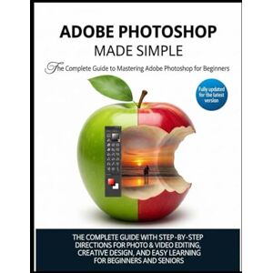 Cardenas, Cody A. ADOBE PHOTOSHOP MADE EASY: A Comprehensive Guide with Step-by-Step Instructions for Creative Design, Editing, and Learning Perfect for Beginners and Seniors Cardenas, Cody A. ADOBE PHOTOSHOP MADE EASY: A Comprehensive Guide with Step-by-Step Instructions for Creative Design, Editing, and Learning Perfect for Beginners and Seniors
