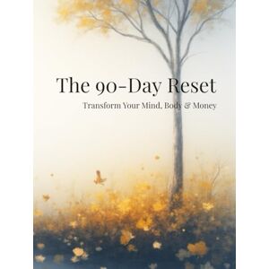 Shri, Anaya The 90-Day Reset-Transform Your Mind, Body & Money: A Proven Daily System for Emotional Freedom, Physical Wellness & Financial Discipline The Complete Workbook for Life Transformation Shri, Anaya The 90-Day Reset-Transform Your Mind, Body & Money: A Proven Daily System for Emotional Freedom, Physical Wellness & Financial Discipline The Complete Workbook for Life Transformation
