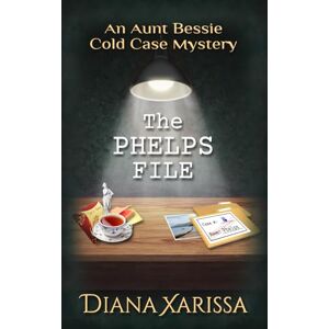 Xarissa, Diana The Phelps File (The Aunt Bessie Cold Case Mysteries) Xarissa, Diana The Phelps File (The Aunt Bessie Cold Case Mysteries)