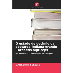 Ghouse, S.Mohammed O estado de declínio da abetarda-indiana-grande Ardeotis nigriceps: Um Bioindicador do ecossistema das pastagens Ghouse, S.Mohammed O estado de declínio da abetarda-indiana-grande Ardeotis nigriceps: Um Bioindicador do ecossistema das pastagens