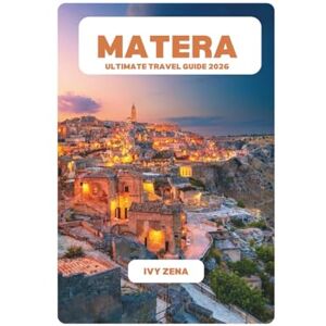 ZENA, IVY MATERA ULTIMATE TRAVEL GUIDE 2026 ZENA, IVY MATERA ULTIMATE TRAVEL GUIDE 2026