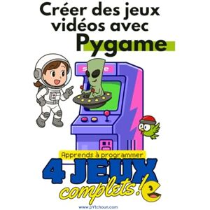 bernard, letiszia Créer des jeux vidéos avec Pygame bernard, letiszia Créer des jeux vidéos avec Pygame