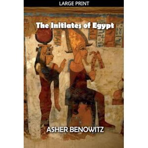 Benowitz, Asher The Initiates of Egypt Benowitz, Asher The Initiates of Egypt
