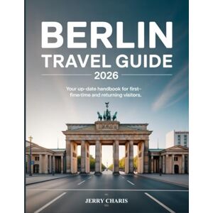 CHARIS, JERRY Berlin travel guide 2026: Your Up-to-Date HANDBOOK for First-Time and Returning Visitors CHARIS, JERRY Berlin travel guide 2026: Your Up-to-Date HANDBOOK for First-Time and Returning Visitors