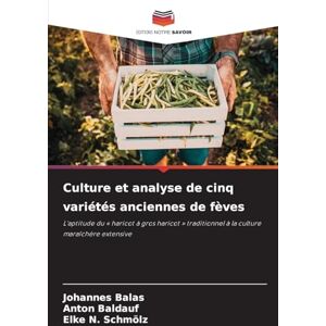 Balas, Johannes Culture et analyse de cinq variétés anciennes de fèves: L'aptitude du ' haricot à gros haricot ' traditionnel à la culture maraîchère extensive Balas, Johannes Culture et analyse de cinq variétés anciennes de fèves: L'aptitude du ' haricot à gros haricot ' traditionnel à la culture maraîchère extensive