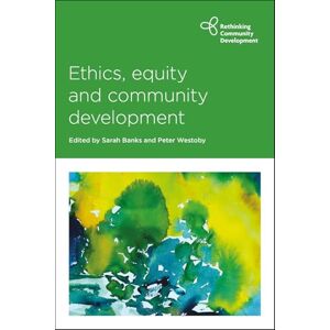 Ethics, Equity and Community Development (Rethinking Community Development) Ethics, Equity and Community Development (Rethinking Community Development)