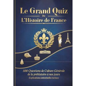 Culture et Jeux, Edition Le Grand Quiz de l'Histoire de France: 500 Questions de Culture Générale de la préhistoire à nos jours Explications contextuelles incluses Culture et Jeux, Edition Le Grand Quiz de l'Histoire de France: 500 Questions de Culture Générale de la préhistoire à nos jours Explications contextuelles incluses