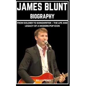 Perry, Billy James Blunt Biography: From Soldier to Songwriter – The Life and Legacy of a Modern Pop Icon Perry, Billy James Blunt Biography: From Soldier to Songwriter – The Life and Legacy of a Modern Pop Icon