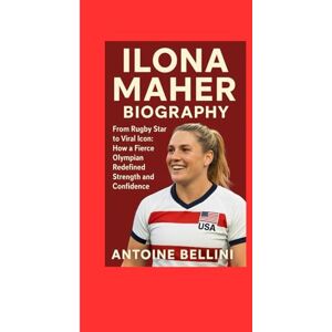 BELLINI, ANTOINE Ilona Maher Biography: From Rugby Star to Viral Icon: How a Fierce Olympian Redefined Strength and Confidence BELLINI, ANTOINE Ilona Maher Biography: From Rugby Star to Viral Icon: How a Fierce Olympian Redefined Strength and Confidence