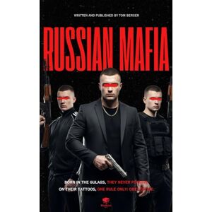 Berger, Tom Russian Mafia — Inside Mafia Underworld: AK-47s, Tattoos, and Heroin Trafficking: Dive into Russia’s Organized Crime (Inside the Underworld) Berger, Tom Russian Mafia — Inside Mafia Underworld: AK-47s, Tattoos, and Heroin Trafficking: Dive into Russia’s Organized Crime (Inside the Underworld)