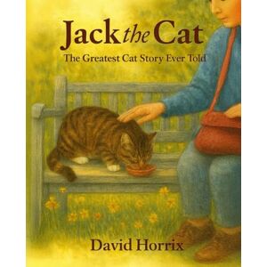 Horrix, David Jack the Cat: The Greatest Cat Story Ever Told Horrix, David Jack the Cat: The Greatest Cat Story Ever Told