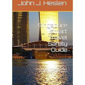 Heslen, John J. Singapore Smart Travel Safety Guide: Local Insights, Informed Strategies, and Real-world Risk Prevention (AllSourceTravel.com Smart Travel Safety Guides) Heslen, John J. Singapore Smart Travel Safety Guide: Local Insights, Informed Strategies, and Real-world Risk Prevention (AllSourceTravel.com Smart Travel Safety Guides)