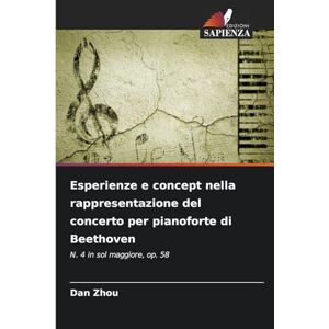 Zhou, Dan Esperienze e concept nella rappresentazione del concerto per pianoforte di Beethoven: N. 4 in sol maggiore, op. 58 Zhou, Dan Esperienze e concept nella rappresentazione del concerto per pianoforte di Beethoven: N. 4 in sol maggiore, op. 58