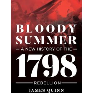 Quinn, James Bloody Summer: A New History of the 1798 Rebellion Quinn, James Bloody Summer: A New History of the 1798 Rebellion