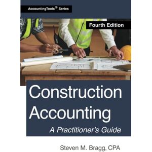 Bragg, Steven M. Construction Accounting: Fourth Edition Bragg, Steven M. Construction Accounting: Fourth Edition