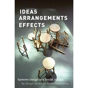 The Design Studio for Social Intervention Ideas Arrangements Effects: Systems Design and Social Justice The Design Studio for Social Intervention Ideas Arrangements Effects: Systems Design and Social Justice