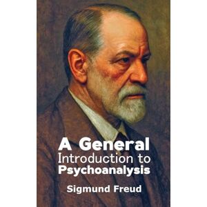 Freud, Sigmund A General Introduction to Psychoanalysis Freud, Sigmund A General Introduction to Psychoanalysis
