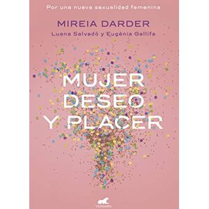 Darder, Mireia Mujer, deseo y placer / Woman, Desire and Pleasure Darder, Mireia Mujer, deseo y placer / Woman, Desire and Pleasure