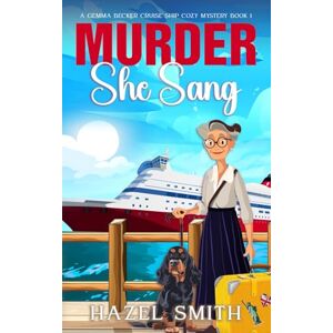Smith, Hazel Murder She Sang: An Unputdownable Hilarious & Heartwarming Cozy Murder Mystery (A Gemma Becker Cruise Ship Cozy Mystery) Smith, Hazel Murder She Sang: An Unputdownable Hilarious & Heartwarming Cozy Murder Mystery (A Gemma Becker Cruise Ship Cozy Mystery)