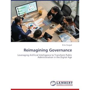 Durguti, Enis Reimagining Governance: Leveraging Artificial Intelligence to Transform Public Administration in the Digital Age Durguti, Enis Reimagining Governance: Leveraging Artificial Intelligence to Transform Public Administration in the Digital Age