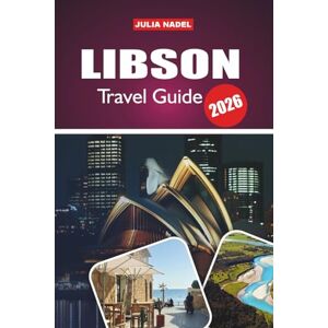 Nadel, Julia LIBSON TRAVEL GUIDE 2026: An Immersive Journey into the History, Art, Music, and Everyday Life of Portugal’s Most Vibrant City Nadel, Julia LIBSON TRAVEL GUIDE 2026: An Immersive Journey into the History, Art, Music, and Everyday Life of Portugal’s Most Vibrant City