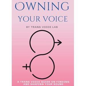 Chen, Jimmy Owning Your Voice: A Guide to Trans-Affirming Vocal Mastery: A Trans Voice Guide on Shaping and Finding Your Voice Chen, Jimmy Owning Your Voice: A Guide to Trans-Affirming Vocal Mastery: A Trans Voice Guide on Shaping and Finding Your Voice