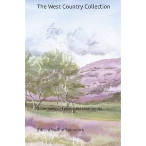 Saunders, Tim The West Country Collection: An anthology of poetry and short stories (The Regional Anthologies Collection from Tim Saunders Publications) Saunders, Tim The West Country Collection: An anthology of poetry and short stories (The Regional Anthologies Collection from Tim Saunders Publications)