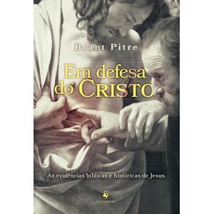 Pitre, Brant Em defesa do Cristo: As evidências bíblicas e históricas de Jesus Pitre, Brant Em defesa do Cristo: As evidências bíblicas e históricas de Jesus