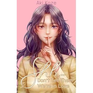-, Aki_Kaze Shh...Don't Tell Them We're in Love -, Aki_Kaze Shh...Don't Tell Them We're in Love