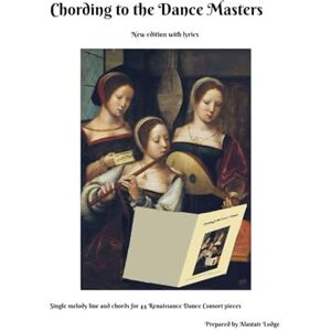 Lodge, Alastair Chording to the Dance Masters Melody and chords for 44 Renaissance Dance Consort pieces (The Wold Meridian Mediaeval and Renaissance Performer's Library) Lodge, Alastair Chording to the Dance Masters Melody and chords for 44 Renaissance Dance Consort pieces (The Wold Meridian Mediaeval and Renaissance Performer's Library)