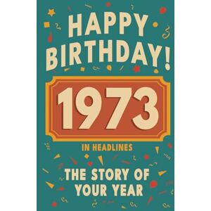 Bennett, Olivia Happy Birthday! 1973: A Year in Headlines – Nostalgic 1973 History Book with Authentic News and Memories – Perfect Birthday or Anniversary Gift (Happy ... in Headlines (Birthday History Book Series)) Bennett, Olivia Happy Birthday! 1973: A Year in Headlines – Nostalgic 1973 History Book with Authentic News and Memories – Perfect Birthday or Anniversary Gift (Happy ... in Headlines (Birthday History Book Series))