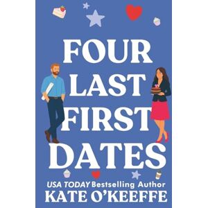 O'Keeffe, Kate Four Last First Dates: A romantic comedy of love, friendship and one big cake: Volume 4 (Flirting with Forever) O'Keeffe, Kate Four Last First Dates: A romantic comedy of love, friendship and one big cake: Volume 4 (Flirting with Forever)
