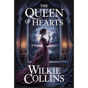 Collins, Wilkie The Queen of Hearts: Annotated Collins, Wilkie The Queen of Hearts: Annotated