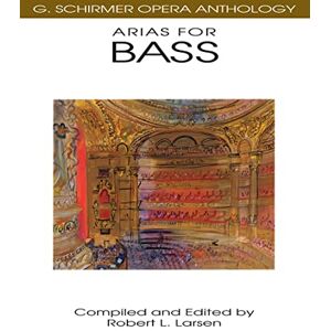 Robert Larsen Arias for Bass: G. Schirmer Opera Anthology Robert Larsen Arias for Bass: G. Schirmer Opera Anthology