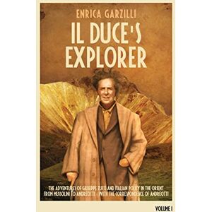 Garzilli, Enrica Il Duce's Explorer: The Adventures of Giuseppe Tucci and Italian Policy in the Orient from Mussolini to Andreotti. With the Correspondence of Giulio Andreotti.: Volume 1 Garzilli, Enrica Il Duce's Explorer: The Adventures of Giuseppe Tucci and Italian Policy in the Orient from Mussolini to Andreotti. With the Correspondence of Giulio Andreotti.: Volume 1