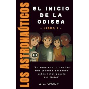 Wolf, J.L. Los Astronaúticos y el Inicio de la Odisea (Libro 1) Wolf, J.L. Los Astronaúticos y el Inicio de la Odisea (Libro 1)