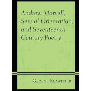 Fairleigh Dickinson University Press Andrew Marvell, Sexual Orientation, and Seventeenth-Century Poetry Fairleigh Dickinson University Press Andrew Marvell, Sexual Orientation, and Seventeenth-Century Poetry