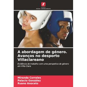Corrales, Miranda A abordagem de género. Avanços no desporto Villaclareano: Evidência de trabalho com uma perspetiva de género em Villa Clara Corrales, Miranda A abordagem de género. Avanços no desporto Villaclareano: Evidência de trabalho com uma perspetiva de género em Villa Clara