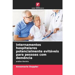 Doppler, Annemarie Internamentos hospitalares potencialmente evitáveis para pessoas com demência: análise literária Doppler, Annemarie Internamentos hospitalares potencialmente evitáveis para pessoas com demência: análise literária